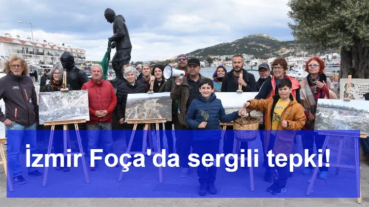 İzmir Foça'da sergili tepki!