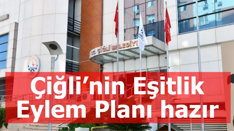 Çiğli’nin Eşitlik Eylem Planı hazır