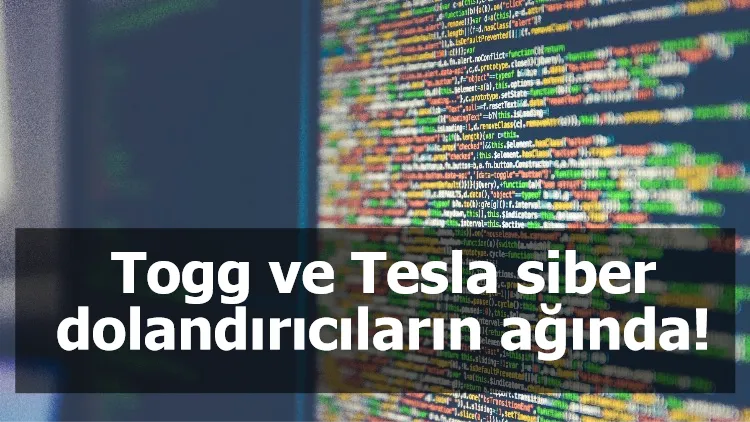 Togg ve Tesla siber dolandırıcıların ağında!