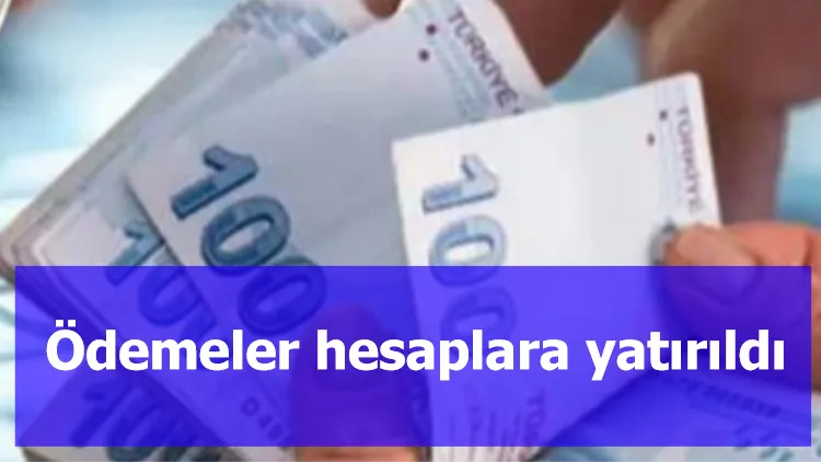 Ödemeler hesaplara yatırıldı