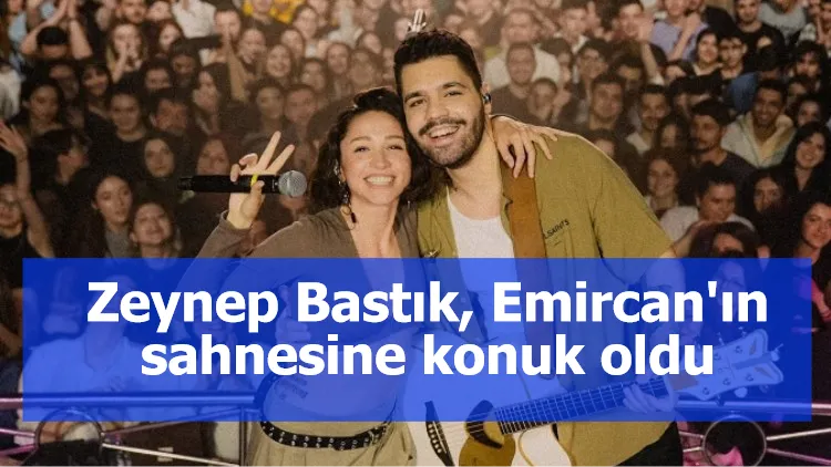 Zeynep Bastık, Emircan'ın sahnesine konuk oldu