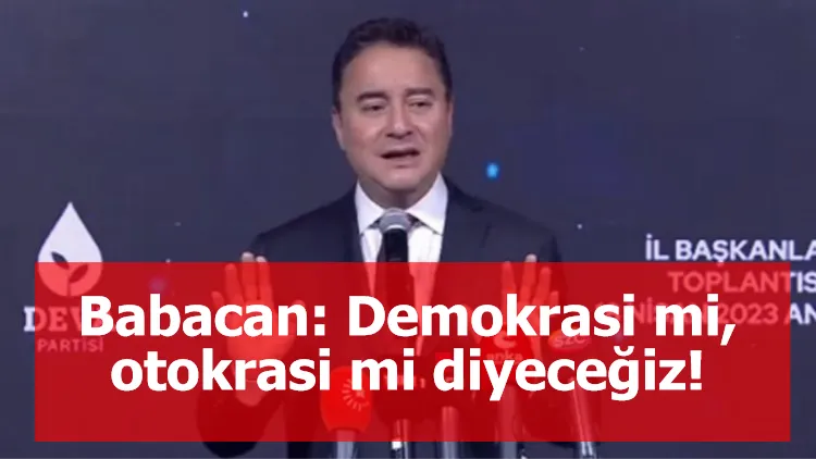 Babacan: Demokrasi mi, otokrasi mi diyeceğiz!