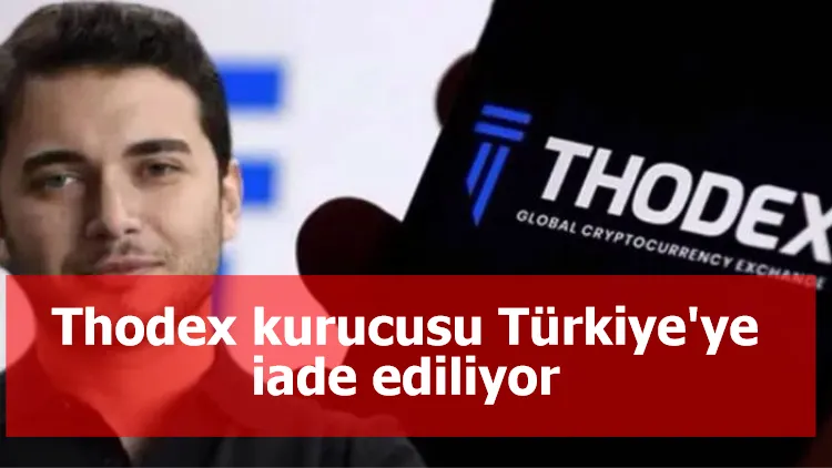 Thodex kurucusu Türkiye'ye iade ediliyor