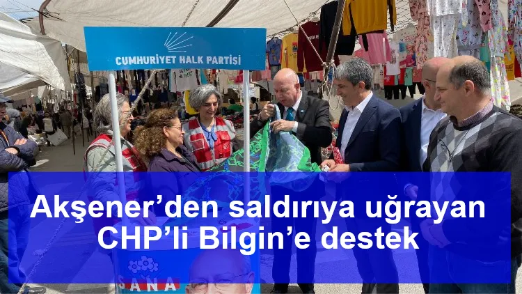 Akşener’den saldırıya uğrayan CHP’li Bilgin’e destek