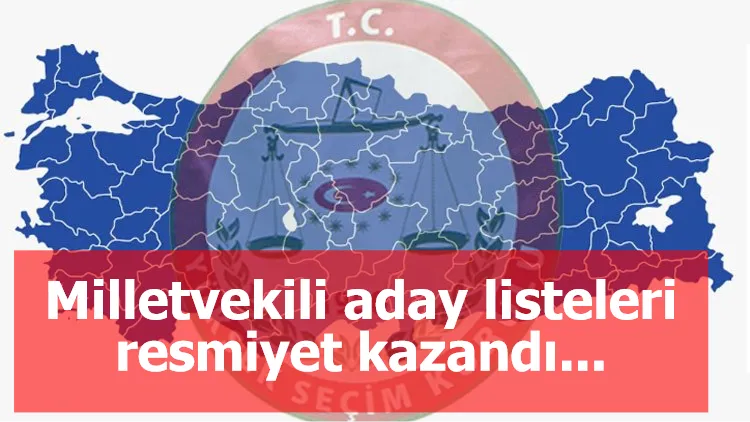 Milletvekili aday listeleri resmiyet kazandı... YSK kesin listeyi açıkladı