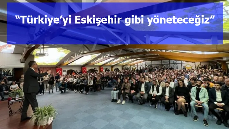 “Türkiye’yi Eskişehir gibi yöneteceğiz”