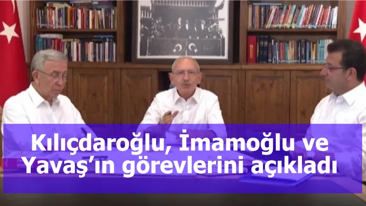 Kılıçdaroğlu, İmamoğlu ve Yavaş’ın görevlerini açıkladı