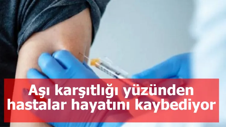 Aşı karşıtlığı yüzünden hastalar hayatını kaybediyor