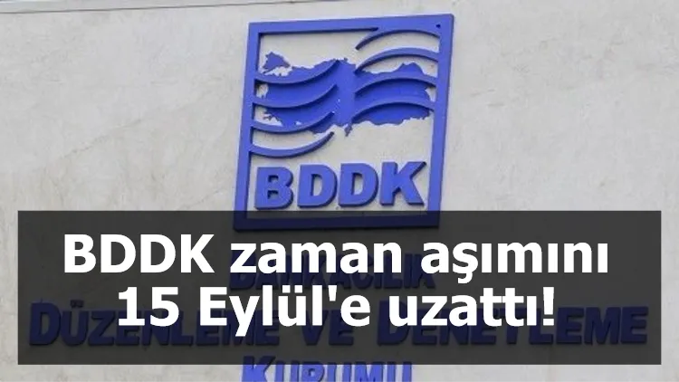 BDDK zaman aşımını 15 Eylül'e uzattı!