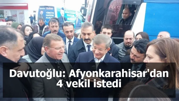 Davutoğlu: Afyonkarahisar'dan 4 vekil istedi
