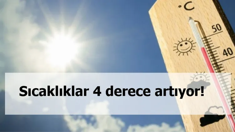 Sıcaklıklar 4 derece artıyor!