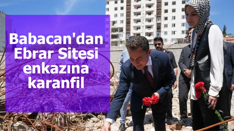 Babacan'dan Ebrar Sitesi enkazına karanfil