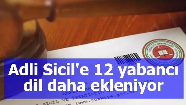 Adli Sicil'e 12 yabancı dil daha ekleniyor