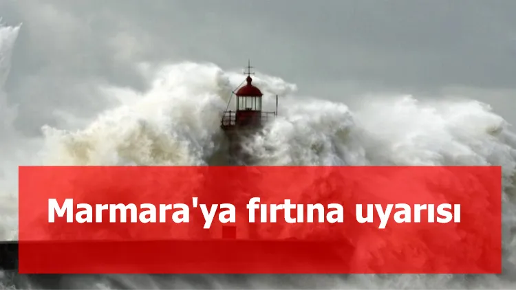 Marmara'ya fırtına uyarısı