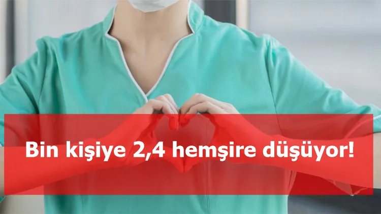 Bin kişiye 2,4 hemşire düşüyor!