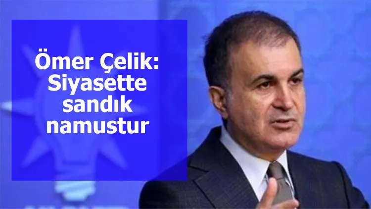 Ömer Çelik: Siyasette sandık namustur