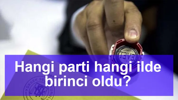 Hangi parti hangi ilde birinci oldu?