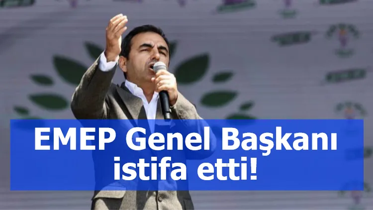 EMEP Genel Başkanı istifa etti!