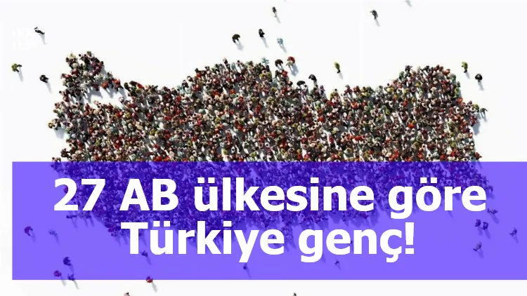 27 AB ülkesine göre Türkiye genç!