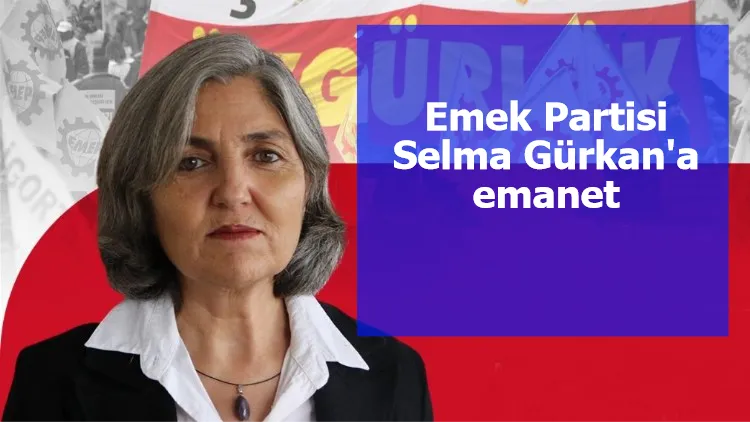 Emek Partisi Selma Gürkan'a emanet