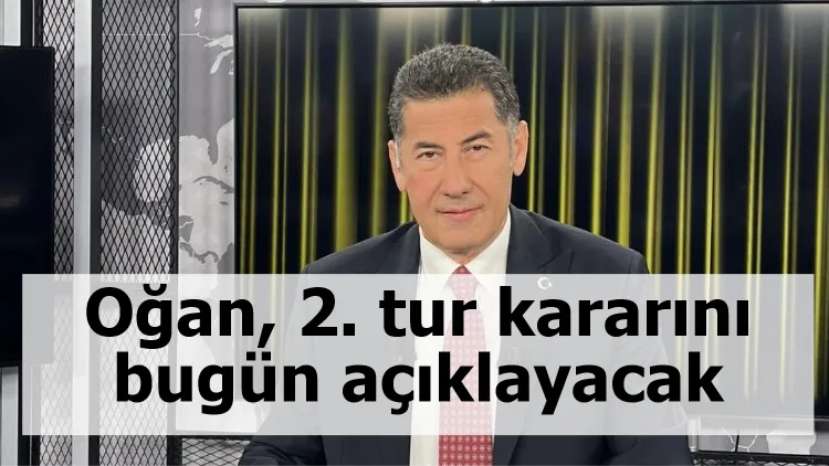 Oğan, 2. tur kararını bugün açıklayacak