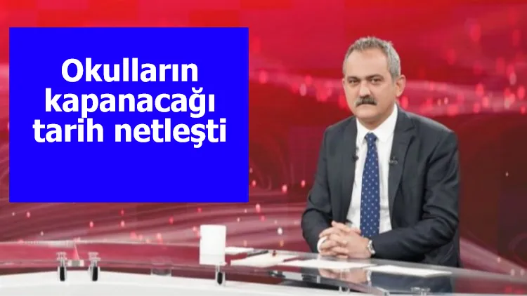 Okulların kapanacağı tarih netleşti