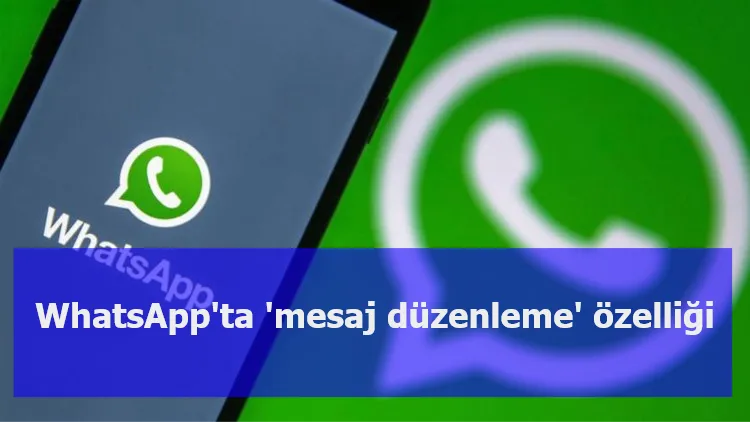 WhatsApp'ta 'mesaj düzenleme' özelliği