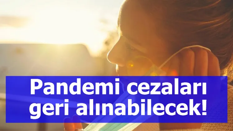 Pandemi cezaları geri alınabilecek!