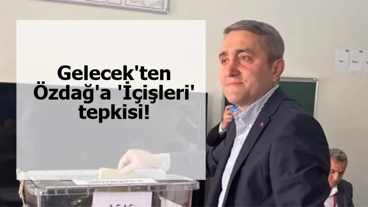 Gelecek'ten Özdağ'a 'İçişleri' tepkisi!