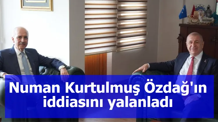 Numan Kurtulmuş Özdağ'ın iddiasını yalanladı