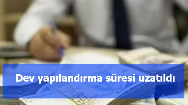 Dev yapılandırma süresi uzatıldı