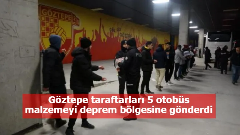 Göztepe taraftarları 5 otobüs malzemeyi deprem bölgesine gönderdi