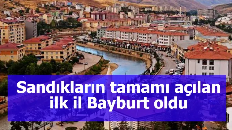 Sandıkların tamamı açılan ilk il Bayburt oldu