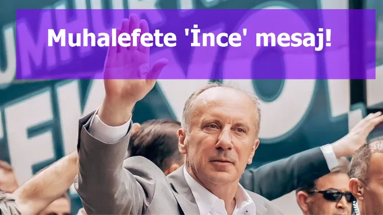 Muhalefete 'İnce' mesaj!