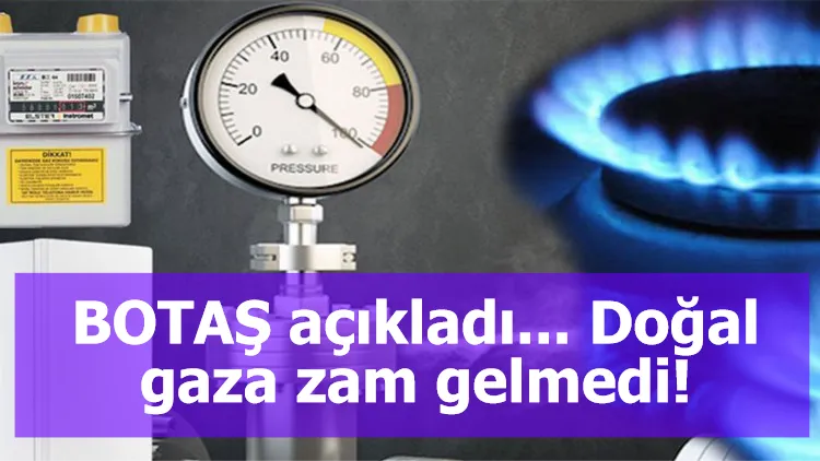 BOTAŞ açıkladı... Doğal gaza zam gelmedi!