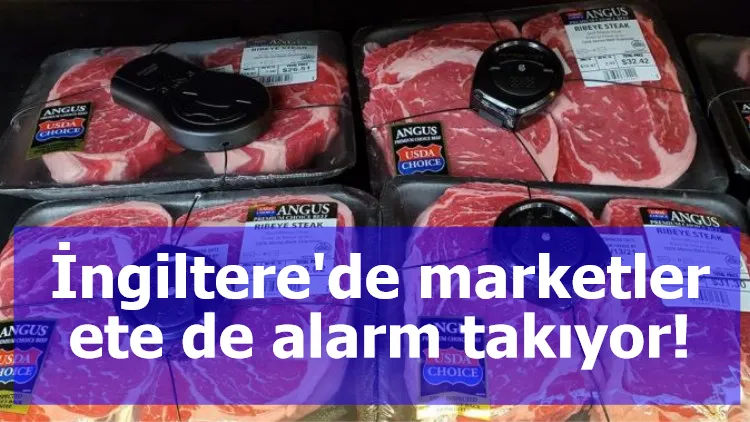 İngiltere'de marketler ete de alarm takıyor!