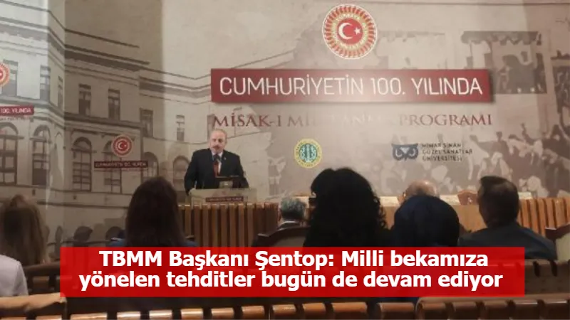 TBMM Başkanı Şentop: Milli bekamıza yönelen tehditler bugün de devam ediyor 