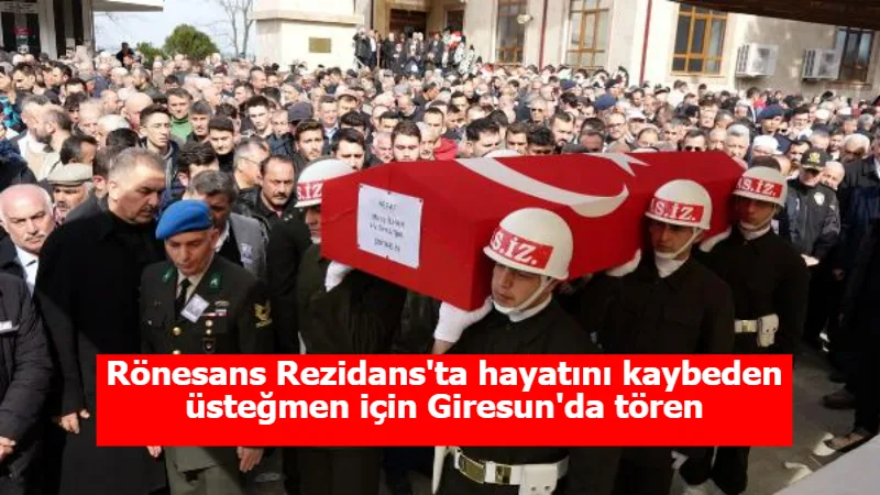 Rönesans Rezidans'ta hayatını kaybeden üsteğmen için Giresun'da tören