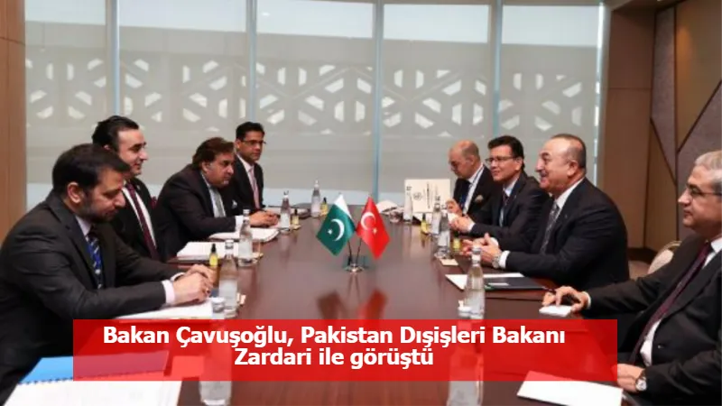 Bakan Çavuşoğlu, Pakistan Dışişleri Bakanı Zardari ile görüştü