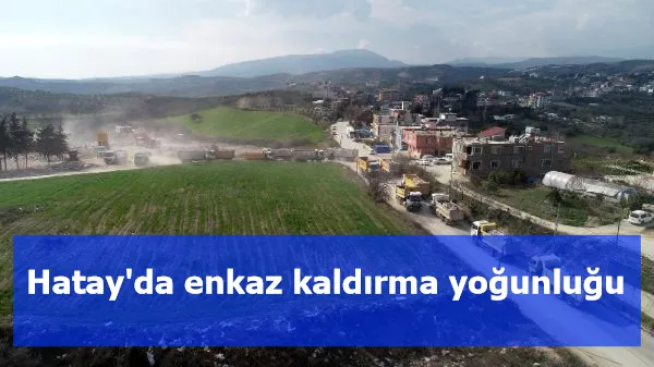 Hatay'da enkaz kaldırma yoğunluğu