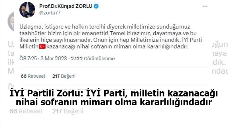 İYİ Partili Zorlu: İYİ Parti, milletin kazanacağı nihai sofranın mimarı olma kararlılığındadır