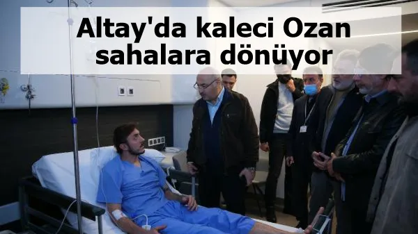 Altay'da kaleci Ozan sahalara dönüyor