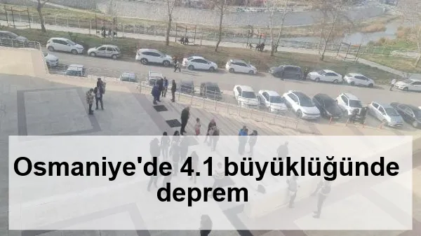 Osmaniye'de 4.1 büyüklüğünde deprem 