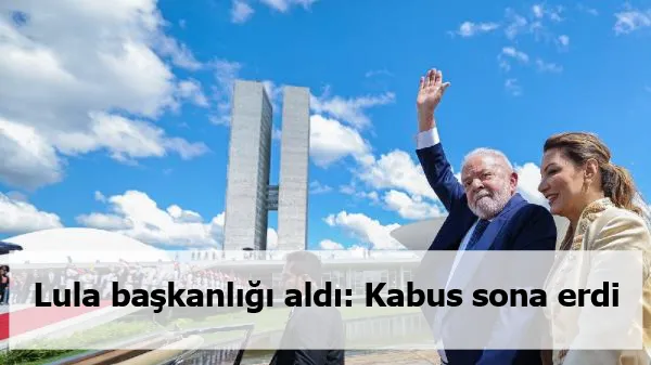 Lula başkanlığı aldı: Kabus sona erdi