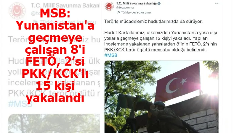 MSB: Yunanistan'a geçmeye çalışan 8'i FETÖ, 2’si PKK/KCK'lı 15 kişi yakalandı