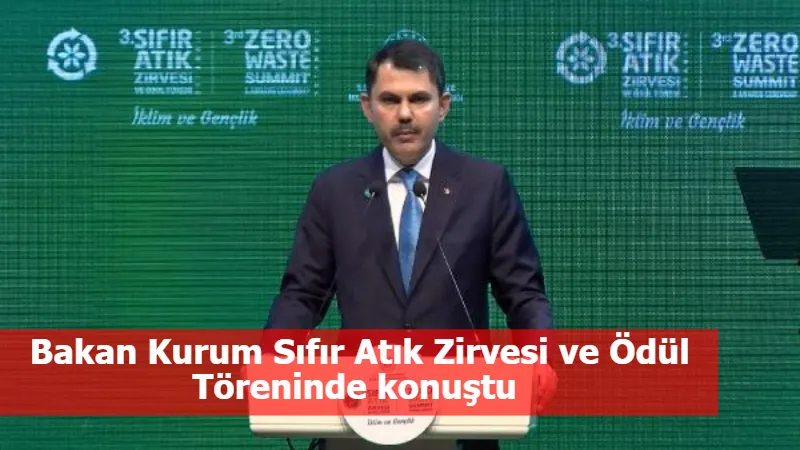 Bakan Kurum Sıfır Atık Zirvesi ve Ödül Töreninde konuştu