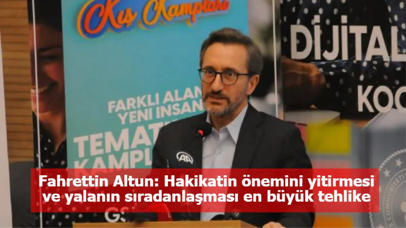 Fahrettin Altun: Hakikatin önemini yitirmesi ve yalanın sıradanlaşması en büyük tehlike