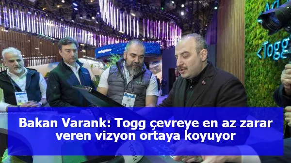 Bakan Varank: Togg çevreye en az zarar veren vizyon ortaya koyuyor