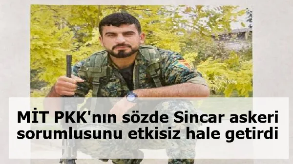 MİT PKK'nın sözde Sincar askeri sorumlusunu etkisiz hale getirdi
