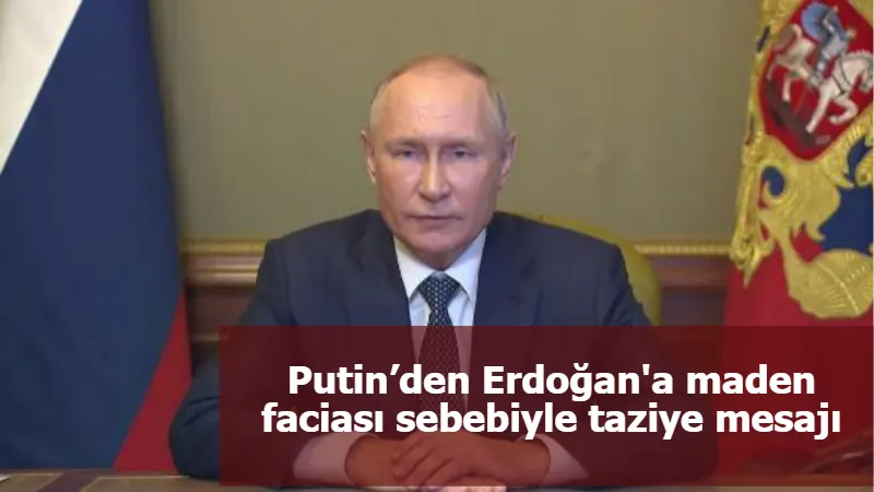 Putin’den Erdoğan'a maden faciası sebebiyle taziye mesajı